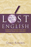 Lost English: Words and Phrases That Have Vanished from Our Language