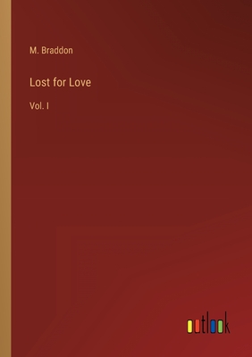 Lost for Love: Vol. I - Braddon, M