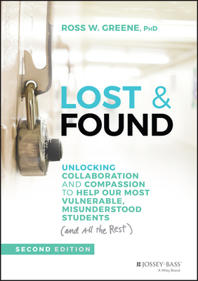 Lost & Found: Unlocking Collaboration and Compassion to Help Our Most Vulnerable, Misunderstood Students (and All the Rest) - Greene, Ross W