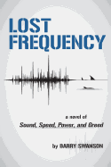 Lost Frequency: A Novel of Sound, Speed, Power, and Greed