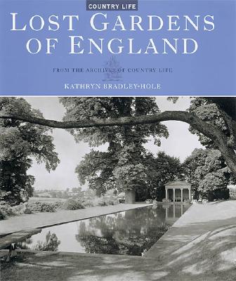 Lost Gardens of England: From the Archives of Country Life - Bradley-Hole, Kathryn