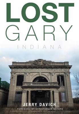 Lost Gary, Indiana - Davich, Jerry, and Meyers, Christopher (Foreword by)