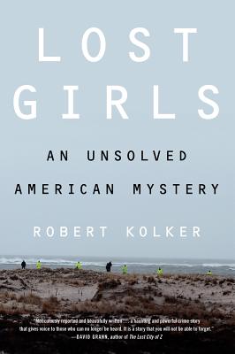 Lost Girls: An Unsolved American Mystery - Kolker, Robert