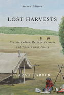 Lost Harvests: Prairie Indian Reserve Farmers and Government Policy, Second Edition Volume 94