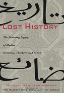 Lost History: The Enduring Legacy of Muslim Scientists, Thinkers, and Artists