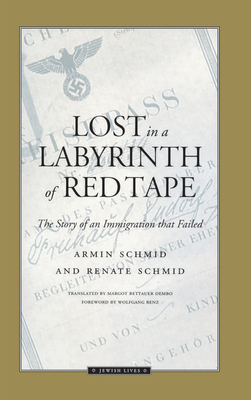 Lost in a Labyrinth of Red Tape: The Story of an Immigration That Failed - Schmid, Armin, and Schmid, Renate, and Benz, Wolfgang (Foreword by)