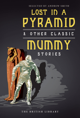 Lost in a Pyramid: And Other Classic Mummy Stories - Smith, Andrew (Editor)