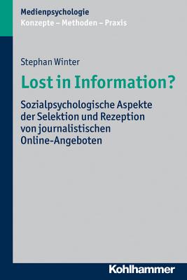 Lost in Information?: Sozialpsychologische Aspekte Der Selektion Und Rezeption Von Journalistischen Online-Angeboten - Winter, Stephan