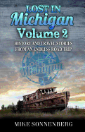 Lost in Michigan Volume 2: History and Travel Stories from an Endless Road Trip