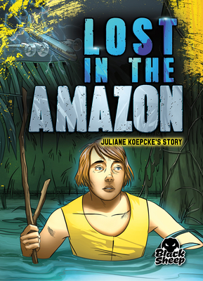 Lost in the Amazon: Juliane Koepcke's Story - Rathburn, Betsy, and Sandoval, Gerardo