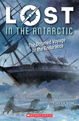 Lost in the Antarctic: The Doomed Voyage of the Endurance (Lost #4): Volume 4 - Olson, Tod