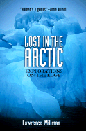 Lost in the Arctic: Explorations on the Edge - Millman, Lawrence