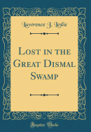 Lost in the Great Dismal Swamp (Classic Reprint)