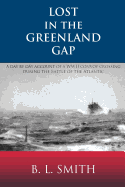 Lost in the Greenland Gap: A Day by Day Account of a WWII Convoy Crossing During the Battle of the Atlantic