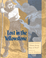 Lost in the Yellowstone: Truman Everts's Thirty Seven Days of Peril - Whittlesey, Lee H (Editor), and Everts, Truman