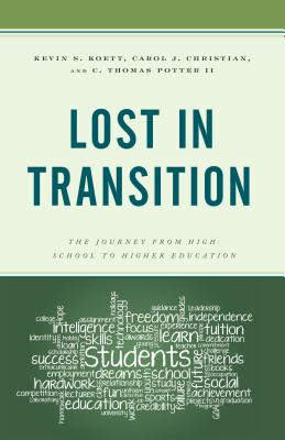 Lost in Transition: The Journey from High School to Higher Education - Koett, Kevin S, and Christian, Carol J, and Potter, C Thomas