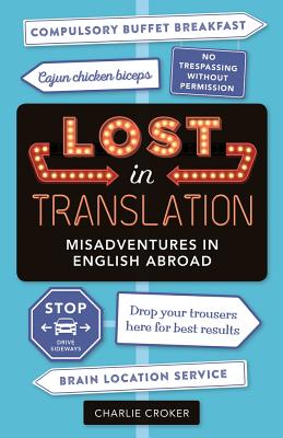 Lost in Translation: Misadventures in English Abroad - Croker, Charlie