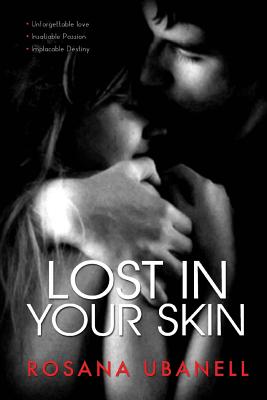 Lost in Your Skin: Love, Passion, Destiny. - Ubanell, Rosana