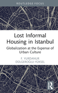 Lost Informal Housing in Istanbul: Globalization at the Expense of Urban Culture
