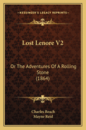 Lost Lenore V2: Or the Adventures of a Rolling Stone (1864)