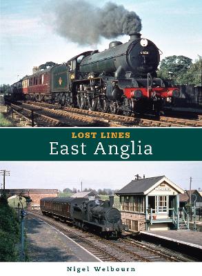 Lost Lines East Anglia - Welbourn, Nigel