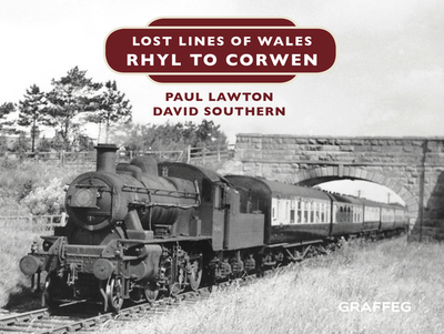 Lost Lines of Wales: Rhyl to Corwen - Lawton, Paul, and Southern, David