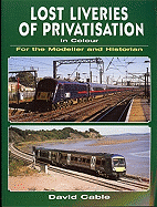 Lost Liveries of Privatisation in Colour for the Modeller and Historian