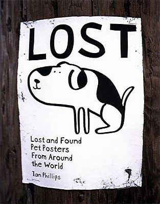 Lost: Lost and Found Pet Posters from Around the World - Phillips, Ian