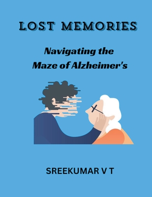 Lost Memories: Navigating the Maze of Alzheimer's - Sreekumar, V T