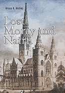 Lost Moray and Nairn: Moray and Nairn's Lost Architectural Heritage