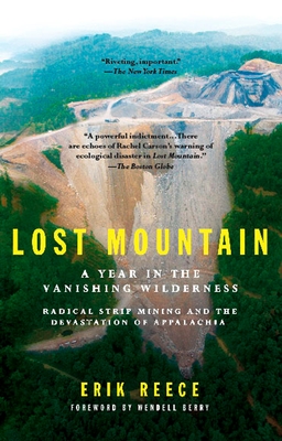 Lost Mountain: A Year in the Vanishing Wilderness Radical Strip Mining and the Devastation of Appalachia - Reece, Erik