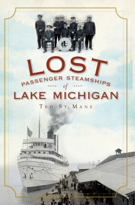 Lost Passenger Steamships of Lake Michigan - St Mane, Ted