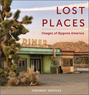 Lost Places: Images of Bygone America - Niehues, Heribert