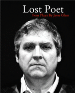 Lost Poet: Four Plays by Jesse Glass