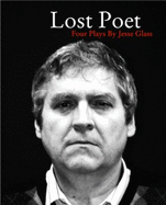 Lost Poet: Four Plays by Jesse Glass - Glass, Jesse