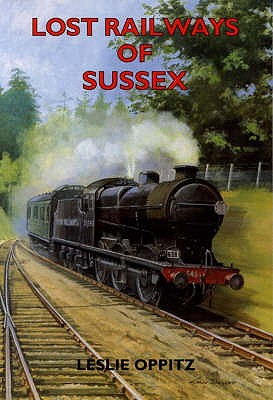 Lost Railways of Sussex - Oppitz, Leslie