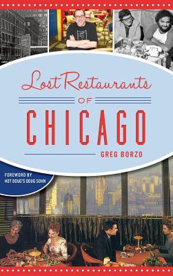 Lost Restaurants of Chicago - Borzo, Greg, and Hot Doug's Doug Sohn (Foreword by)