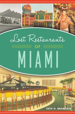 Lost Restaurants of Miami - Bramson, Seth H