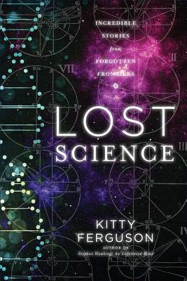 Lost Science: Astonishing Tales of Forgotten Genius - Ferguson, Kitty