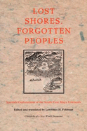 Lost Shores, Forgotten Peoples: Spanish Explorations of the South East Maya Lowlands