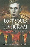 Lost Souls of the River Kwai: [Experiences of a British Soldier on the Railway of Death]