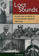 Lost Sounds: Blacks and the Birth of the Recording Industry, 1890-1919