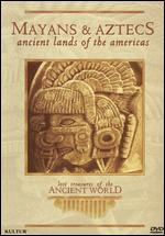 Lost Treasures of the Ancient World: Mayans and Aztecs Ancient Lands of the Americas - 