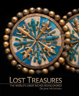 Lost Treasures: The World's Great Riches Rediscovered - McIntosh, Jane, Dr.