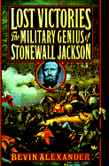 Lost Victories: The Military Genius of Stonewall Jackson