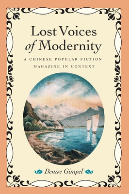 Lost Voices of Modernity: A Chinese Popular Fiction Magazine in Context - Gimpel, Denise