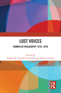 Lost Voices: Women in Philosophy 1870-1970