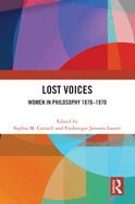 Lost Voices: Women in Philosophy 1870-1970