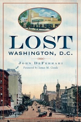 Lost Washington, D.C. - Deferrari, John, and Goode, James M, Dr. (Foreword by)