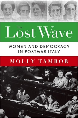 Lost Wave: Women and Democracy in Postwar Italy - Tambor, Molly